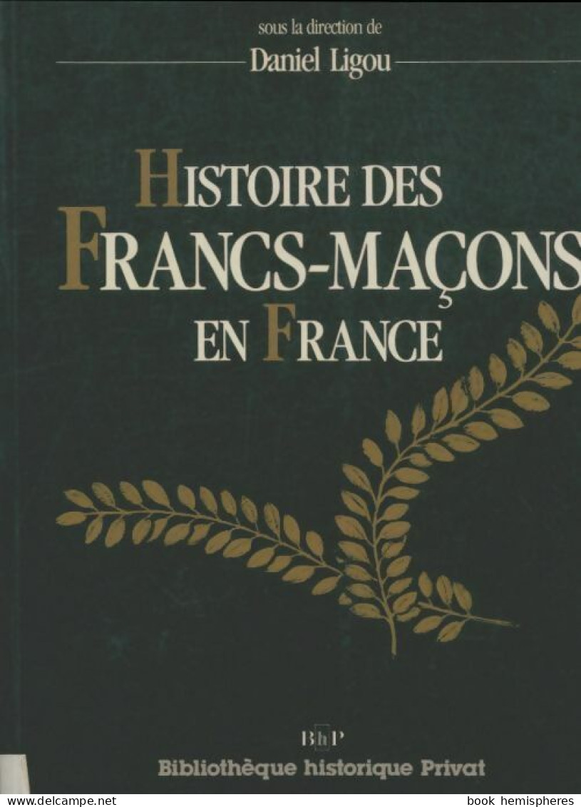 Histoire Des Francs-Maçons En France (1987) De Daniel Ligou - Esoterismo