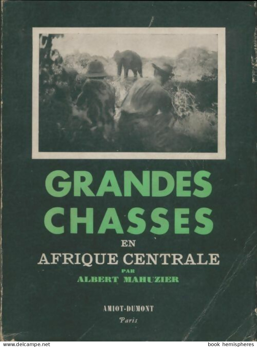 Grandes Chasses En Afrique Centrale (1952) De Albert Mahuzier - Caza/Pezca