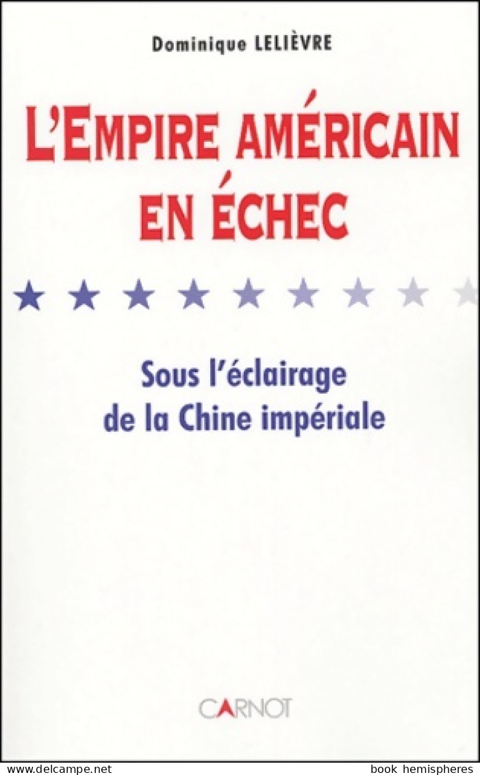 L'Empire Américain En échec Sous L'éclairage De La Chine Impériale (2004) De Dominique Lelievre - Storia