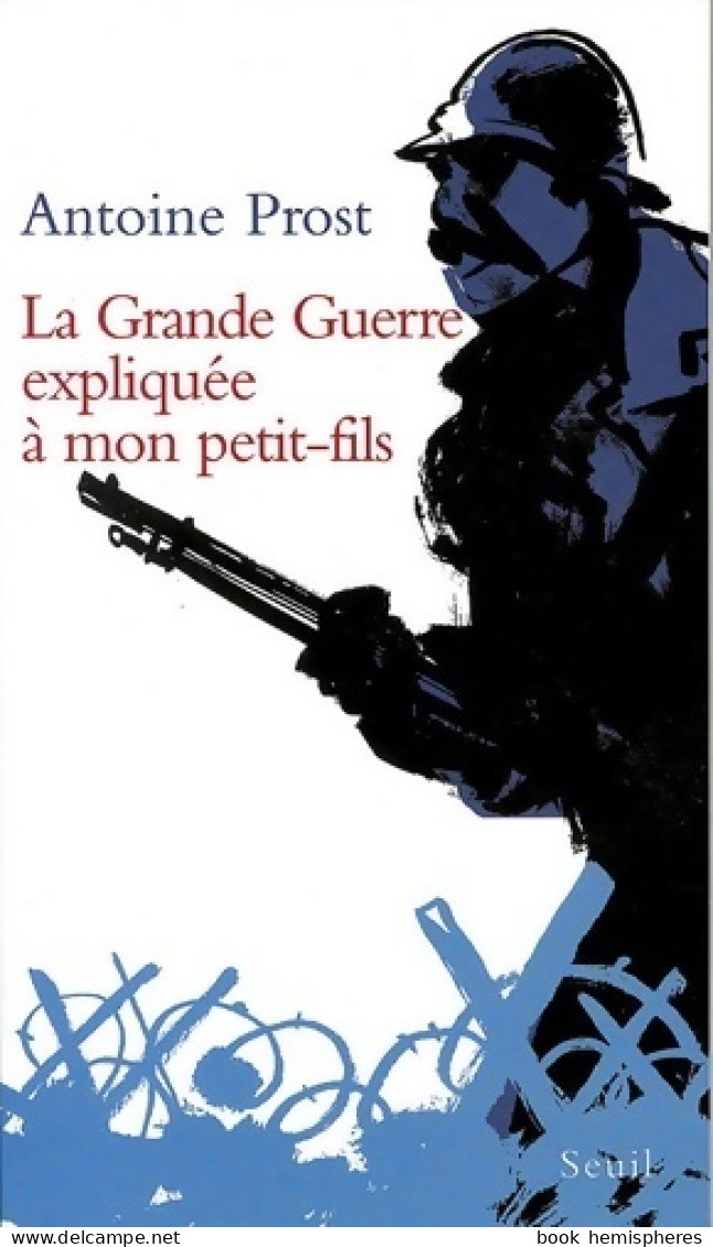 La Grande Guerre Expliquée à Mon Petit-fils (2005) De Antoine Prost - Guerra 1914-18