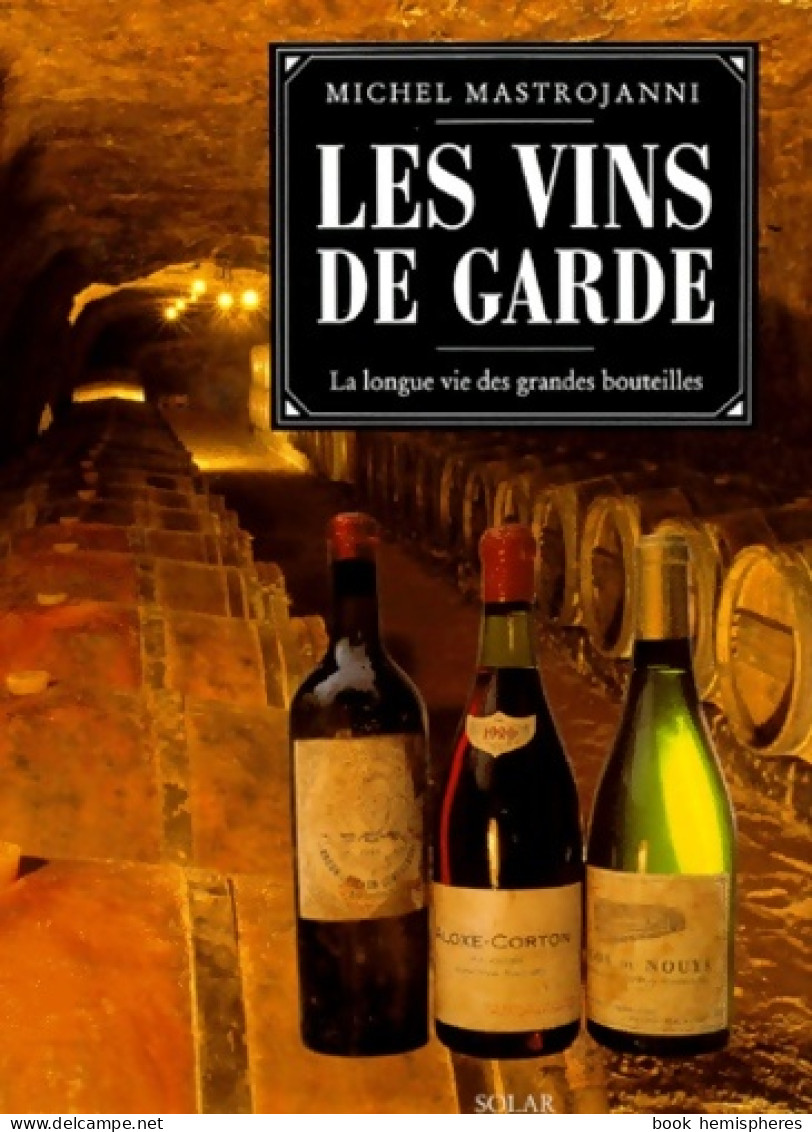 Les Vins De Garde. La Longue Vie Des Grandes Bouteilles (1996) De Michel Mastrojanni - Gastronomie