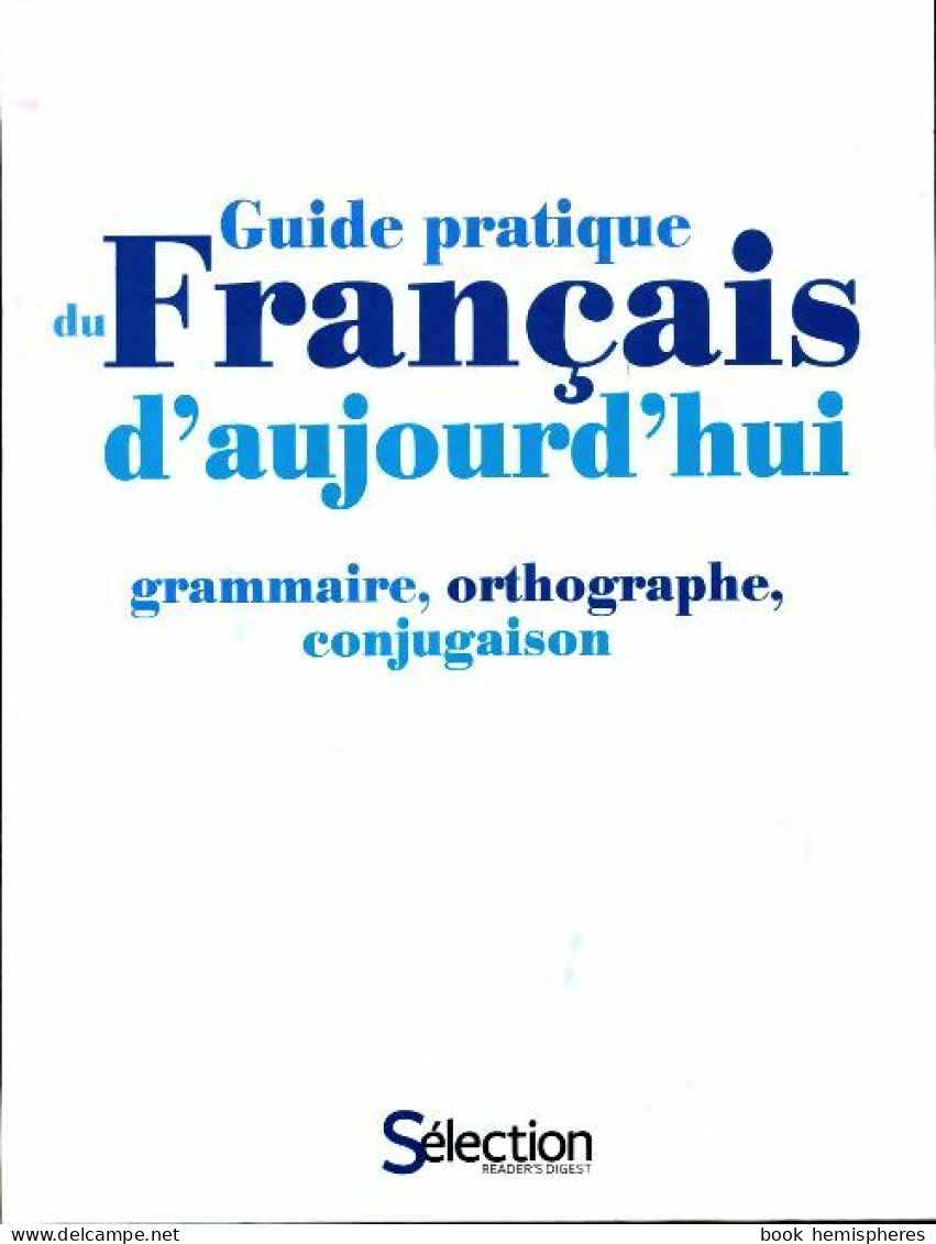 Guide Pratique Du Français D'aujourd'hui. Grammaire, Orthographe, Conjugaison (2010) De Marie-Claire  - Wörterbücher
