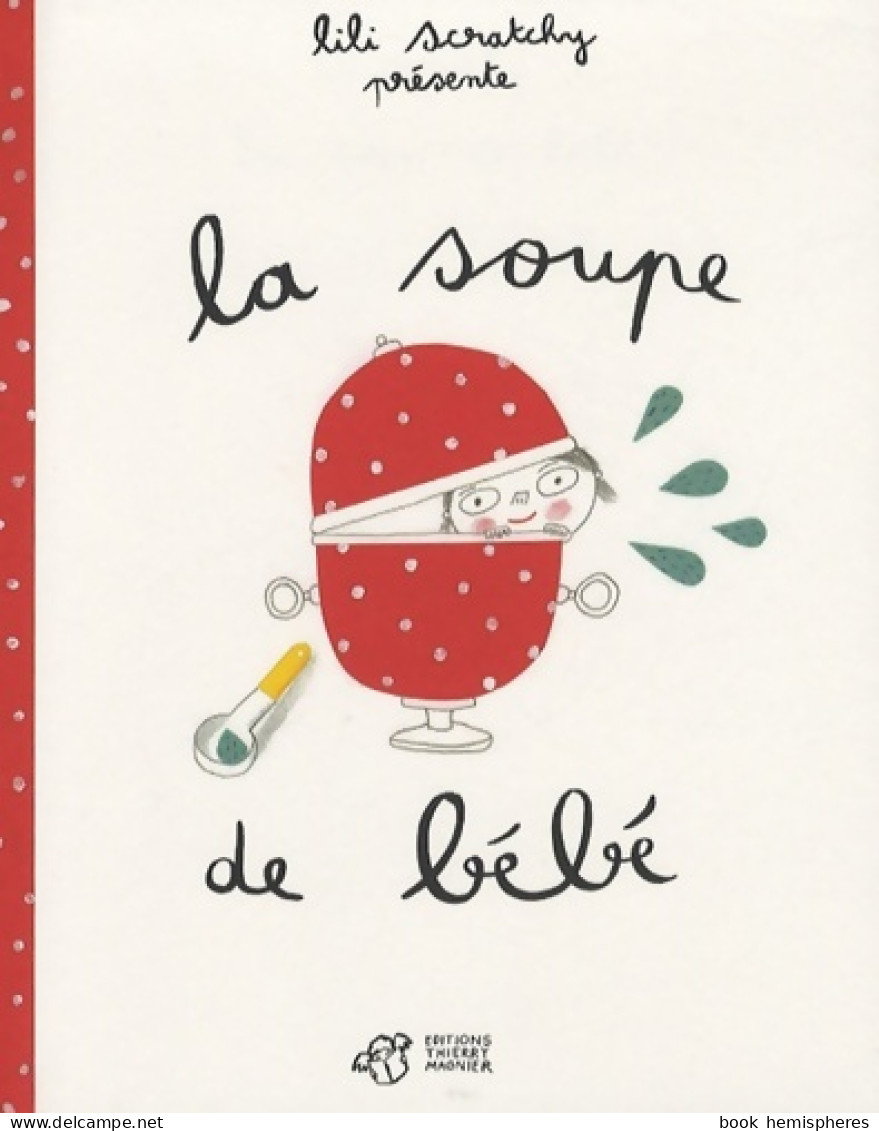 La Soupe De Bébé (2007) De Lili Scratchy - Autres & Non Classés