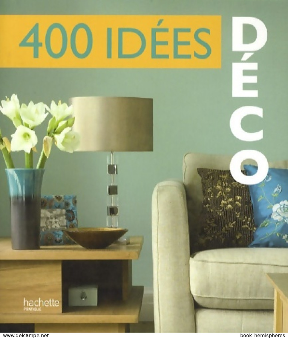 400 Idées Déco (2009) De Hachette - Decorazione Di Interni