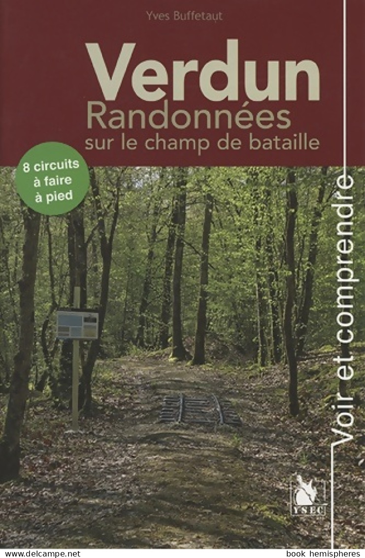 Verdun - Randonnées Sur Le Champ De Bataille : 8 Circuits à Faire à Pied. (2016) De Yves Buffetaut - Guerra 1914-18