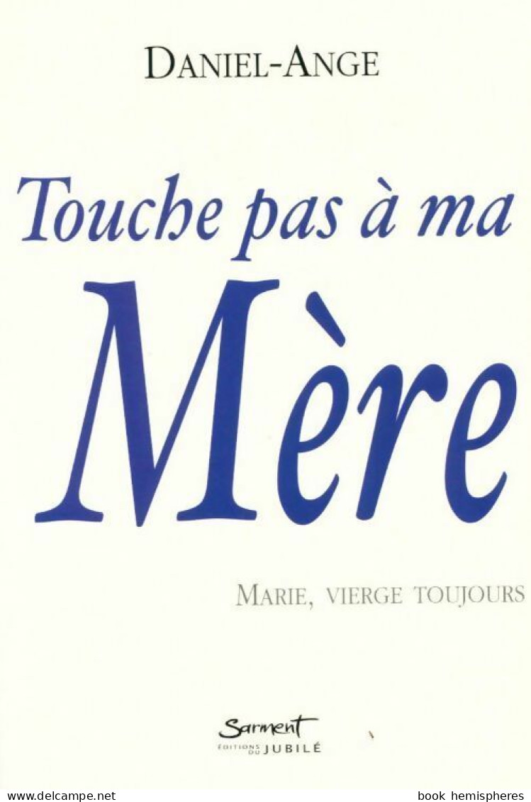 Touche Pas à Ma Mère. Marie, Vierge Toujours (2005) De Daniel-Ange - Religión