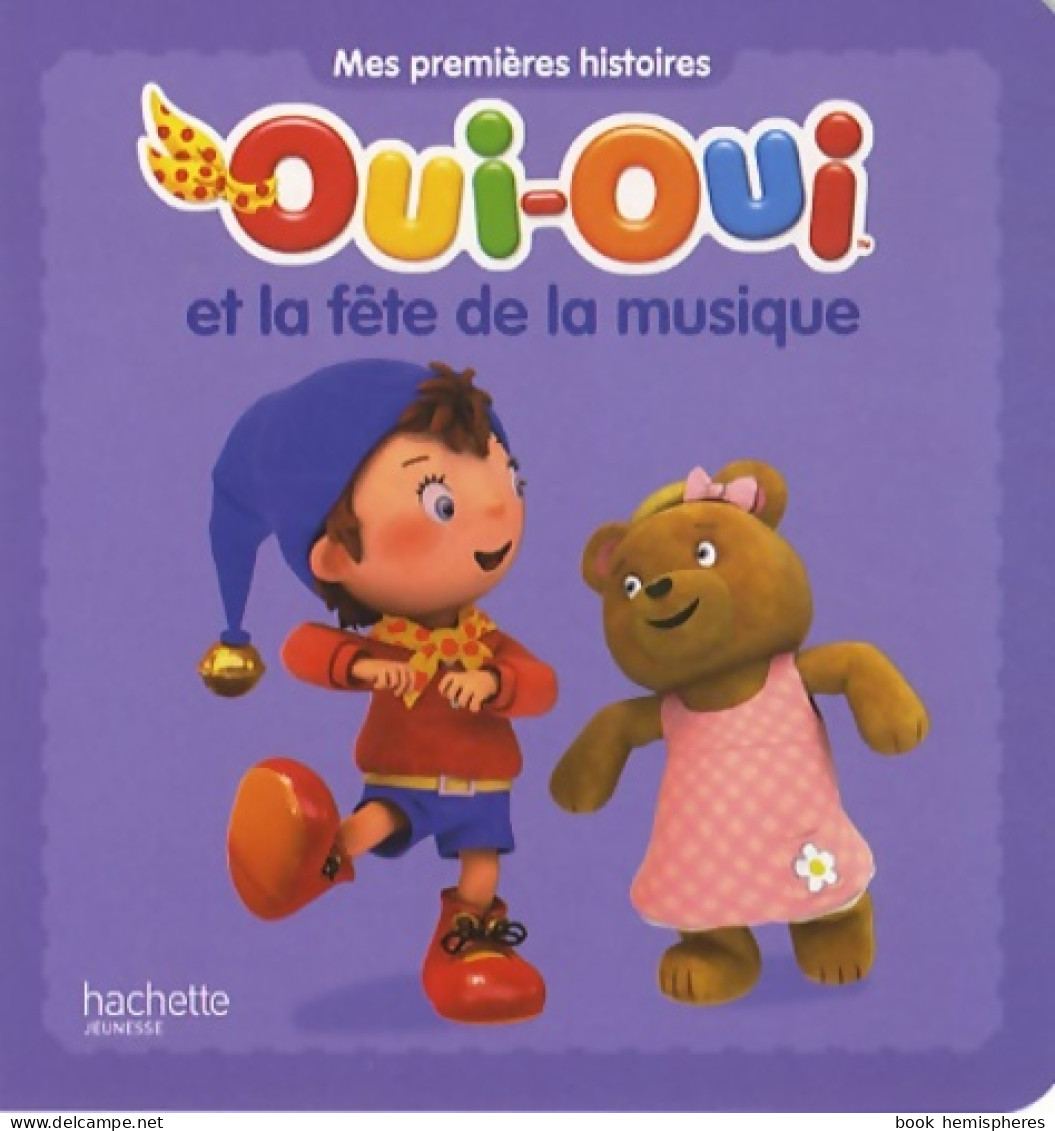 Oui-Oui Et La Fête De La Musique (2012) De Hachette Jeunesse - Sonstige & Ohne Zuordnung