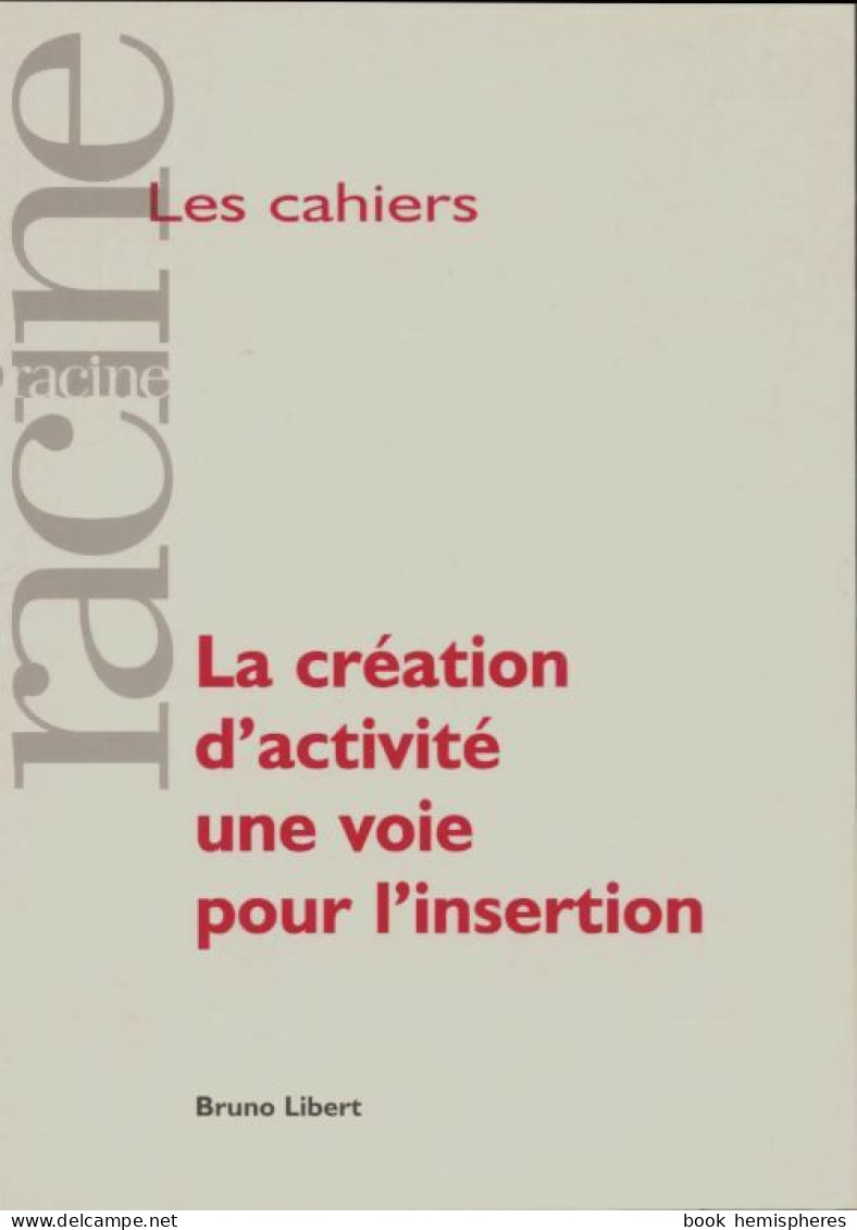 La Création D'activité Une Voie Pour L'insertion (1999) De Bruno Libert - Economie