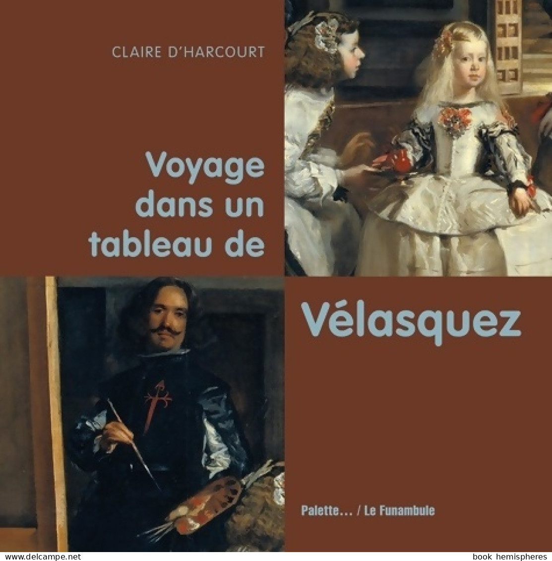 Voyage Dans Un Tableau De Velasquez (2018) De Claire D'harcourt - Altri & Non Classificati