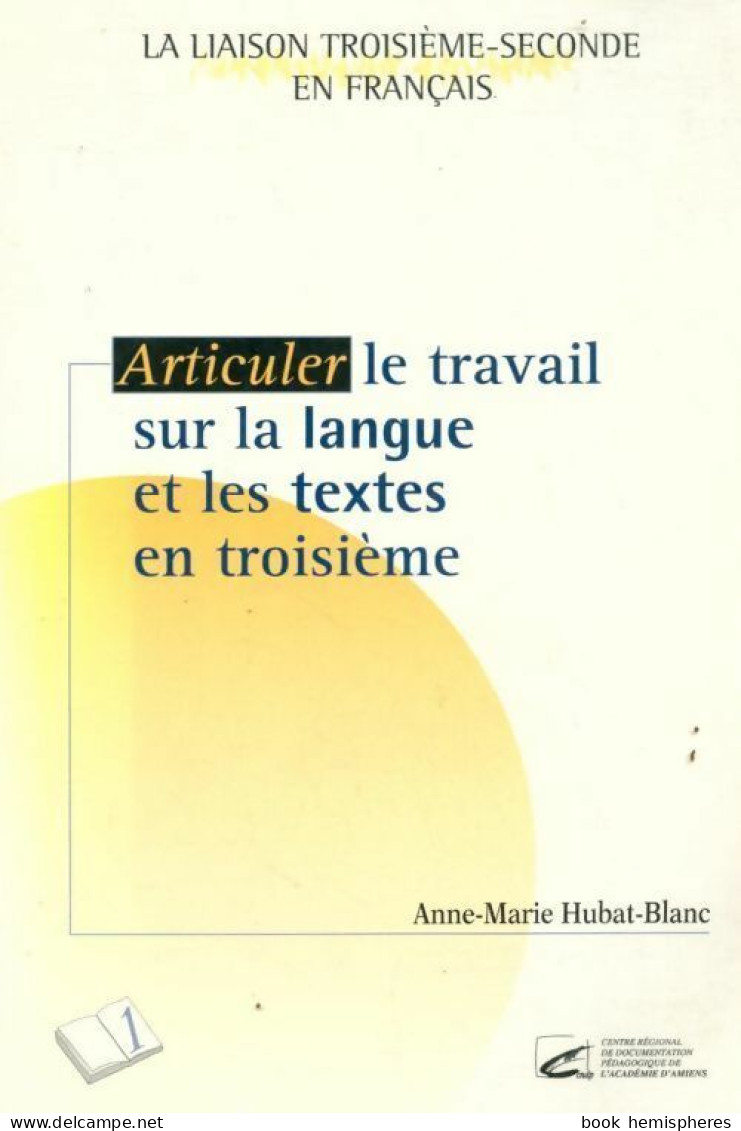 Articuler Le Travail Sur La Langue Et Les Textes En Troisième (1999) De Anne-Marie Hubat-Blanc - Sin Clasificación