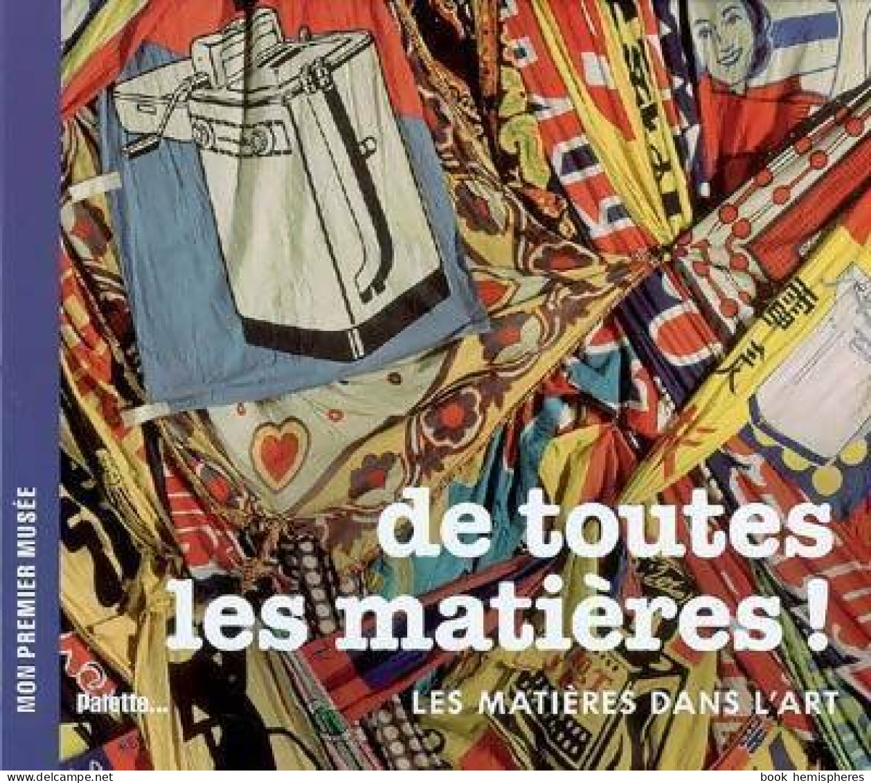 De Toutes Les Matières ! Les Matières Dans L'art (2008) De Béatrice Fontanel - Art