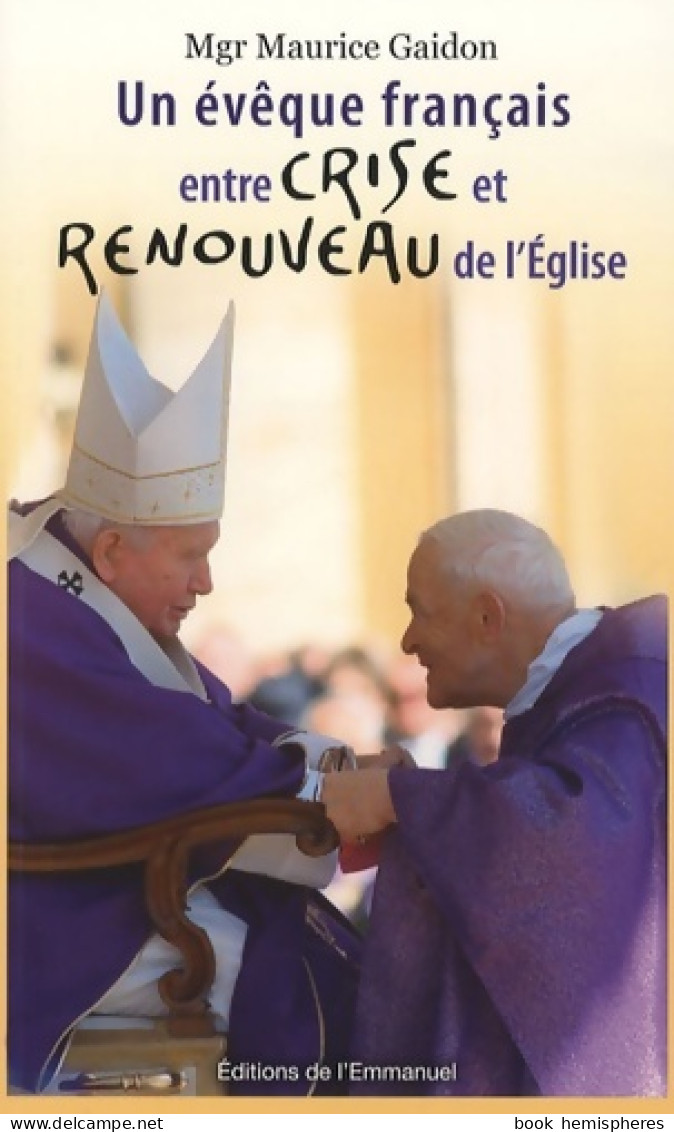 Un évêque Français Entre Crise Et Renouveau De L'église (2007) De Maurice Gaidon - Godsdienst