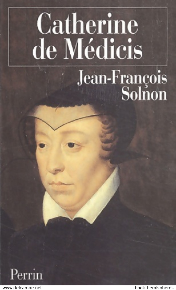 Catherine De Médicis (2003) De Jean-François Solnon - Biografie