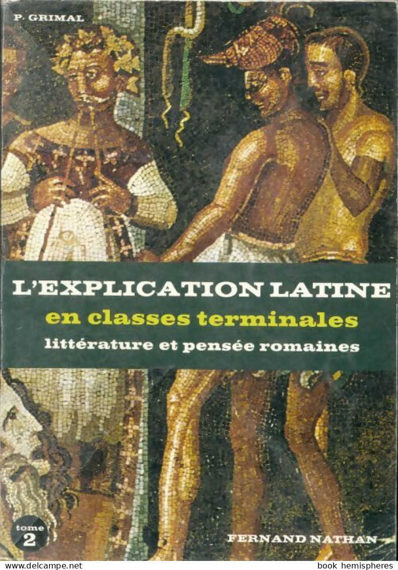 Latin Terminale A B C D Tome 2. L'explication Latine En Terminale Textes Littéraires (1988) De Grimal - 12-18 Anni