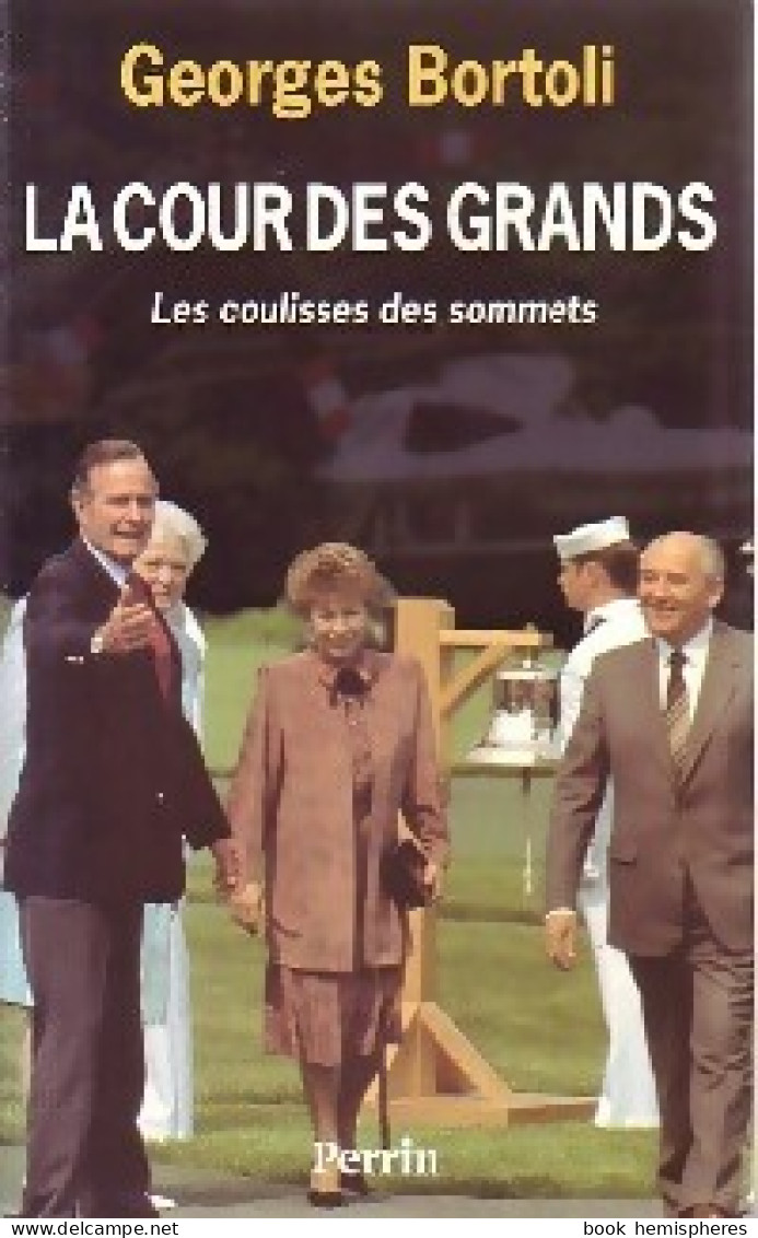 La Cour Des Grands. Les Coulisses Des Sommets (1991) De Bortoli Georges - Politique