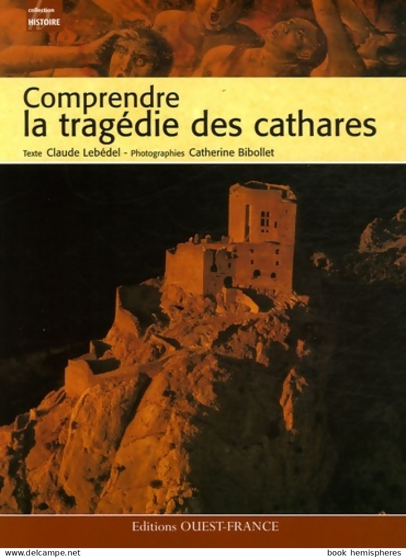 Comprendre La Tragédie Des Cathares (2007) De Lebedel Lebédel - Histoire