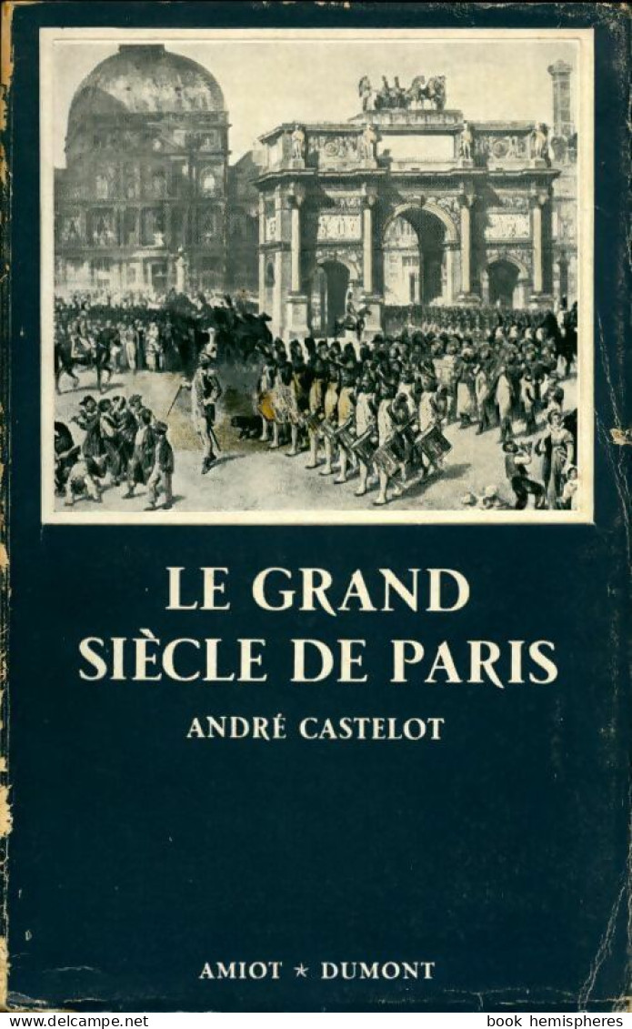 Le Grand Siècle De Paris (1955) De André Castelot - Historisch