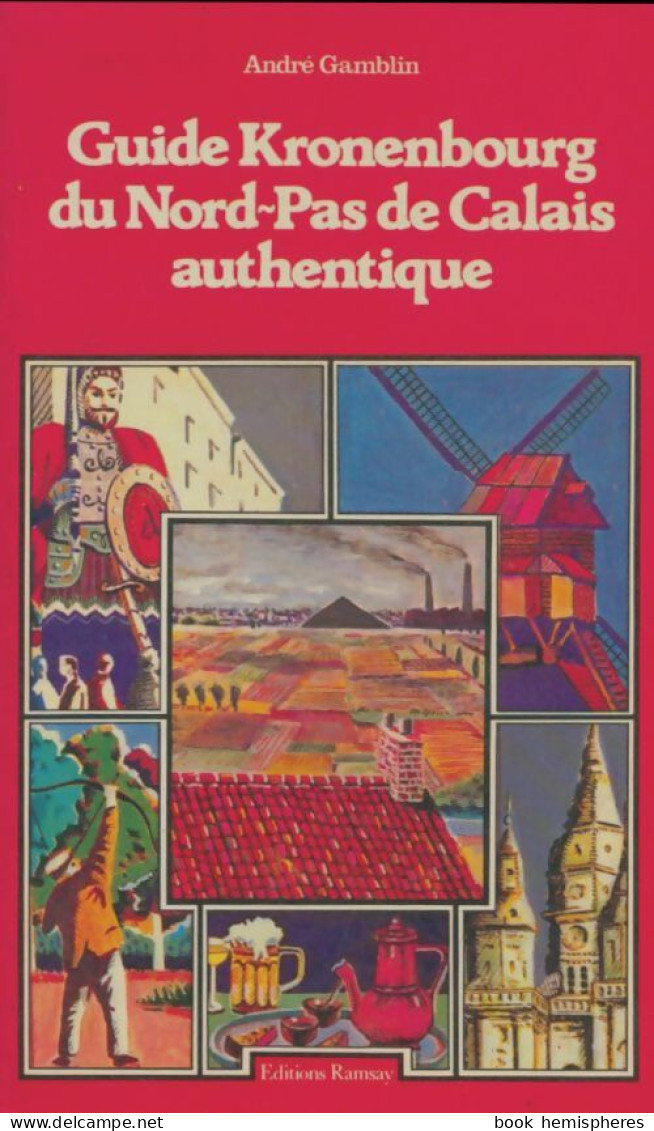 Guide Kronenbourg Du Nord-Pas-de-Calais Authentique (1980) De André Gamblin - Tourism