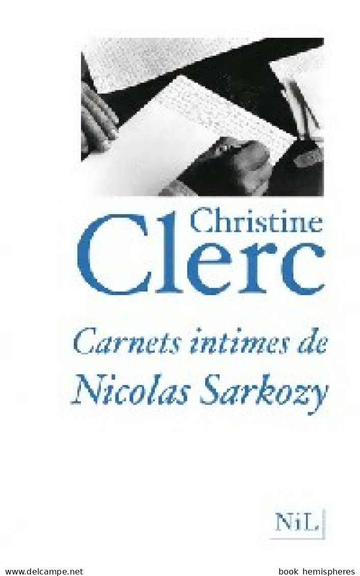 Carnets Intimes De Nicolas Sarkozy (2009) De Christine Clerc - Politica