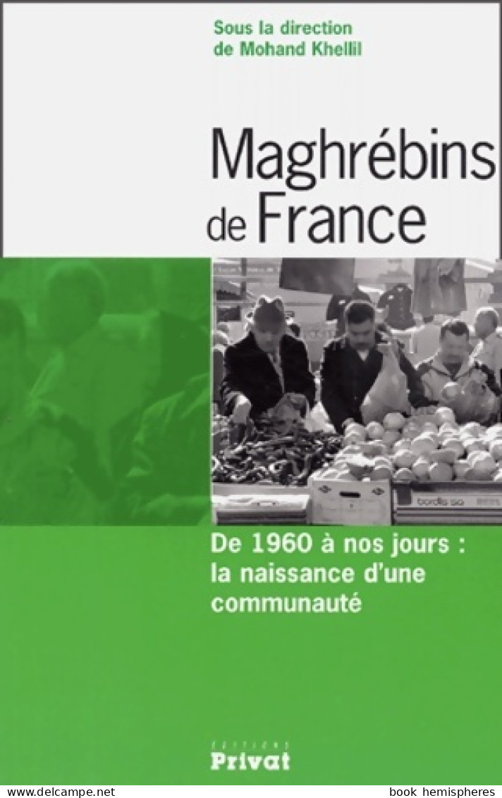 Maghrébins De France : De 1960 à Nos Jours : La Naissance D'une Communauté (2004) De Mohand Khellil - Sciences
