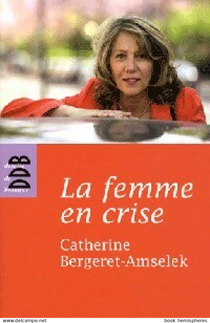 La Femme En Crise (2008) De Catherine Bergeret-Amselek - Psychologie & Philosophie