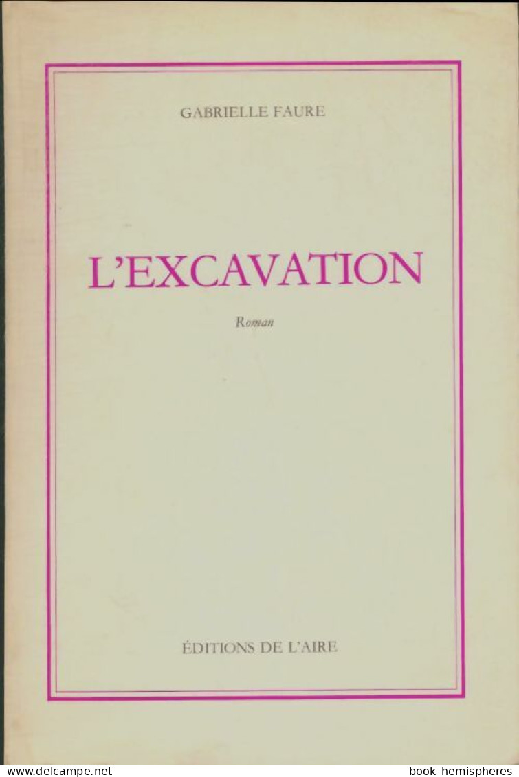 L'excavation (1982) De Gabrielle Faure - Autres & Non Classés