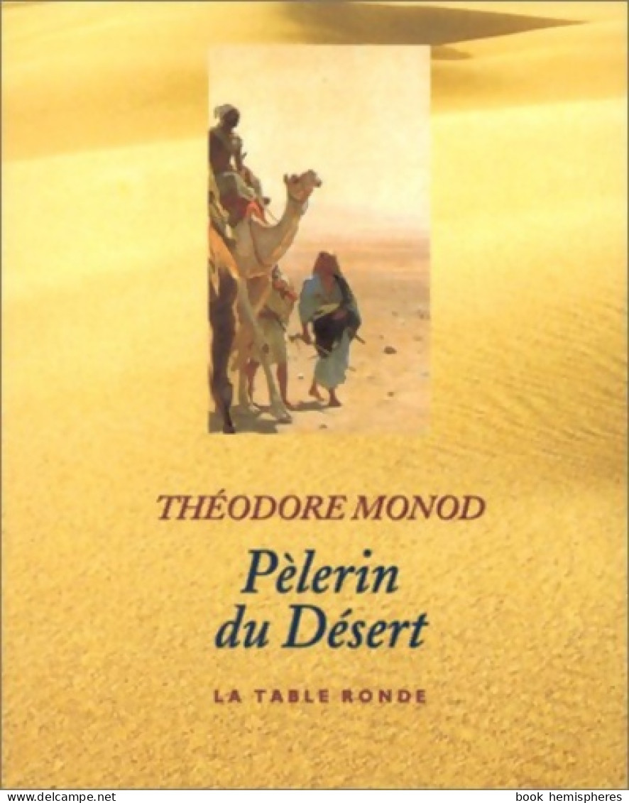 Pèlerin Du Désert (1999) De Théodore Monod - Autres & Non Classés