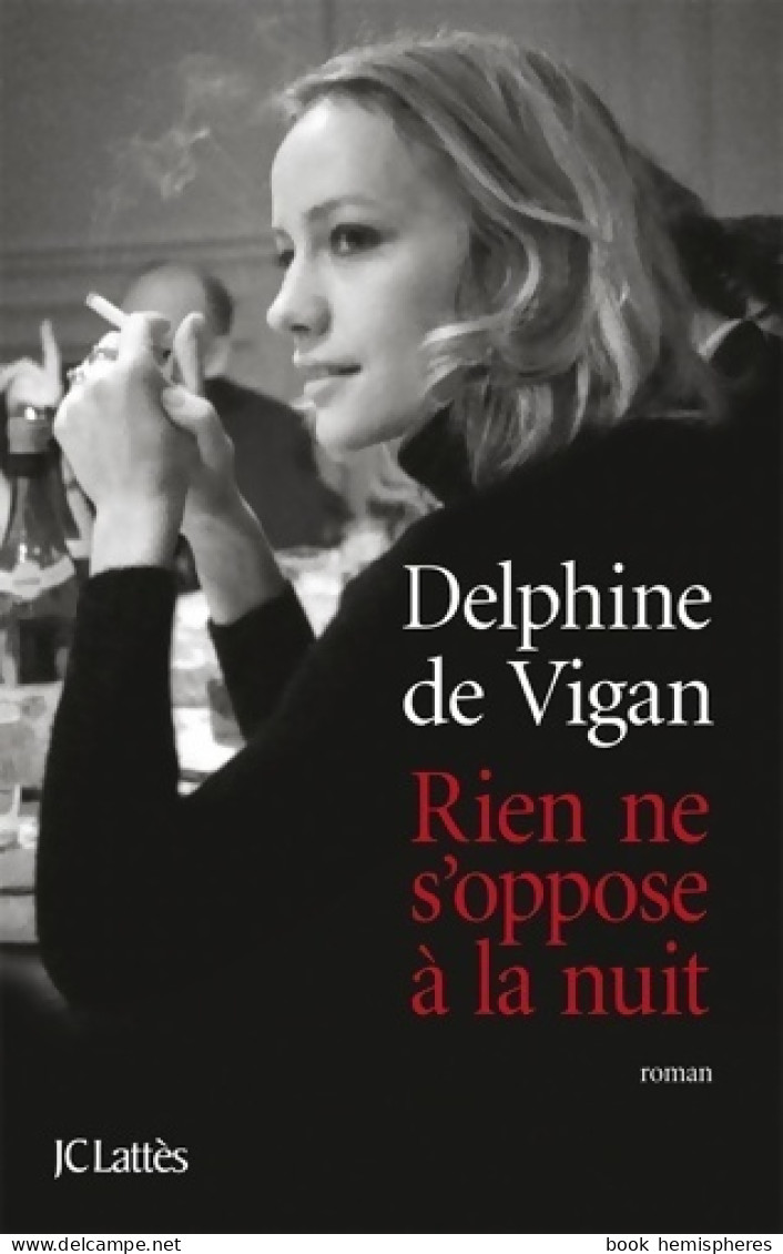 Rien Ne S'oppose à La Nuit (2011) De Delphine De Vigan - Autres & Non Classés