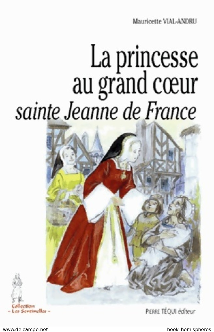 La Princesse Au Grand Coeur Sainte Jeanne De France (2005) De Mauricette Vial-Andru - Religión