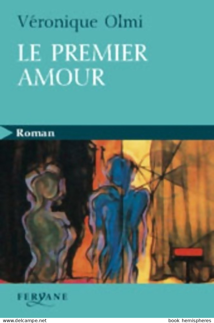 Le Premier Amour (2010) De Véronique Olmi - Autres & Non Classés