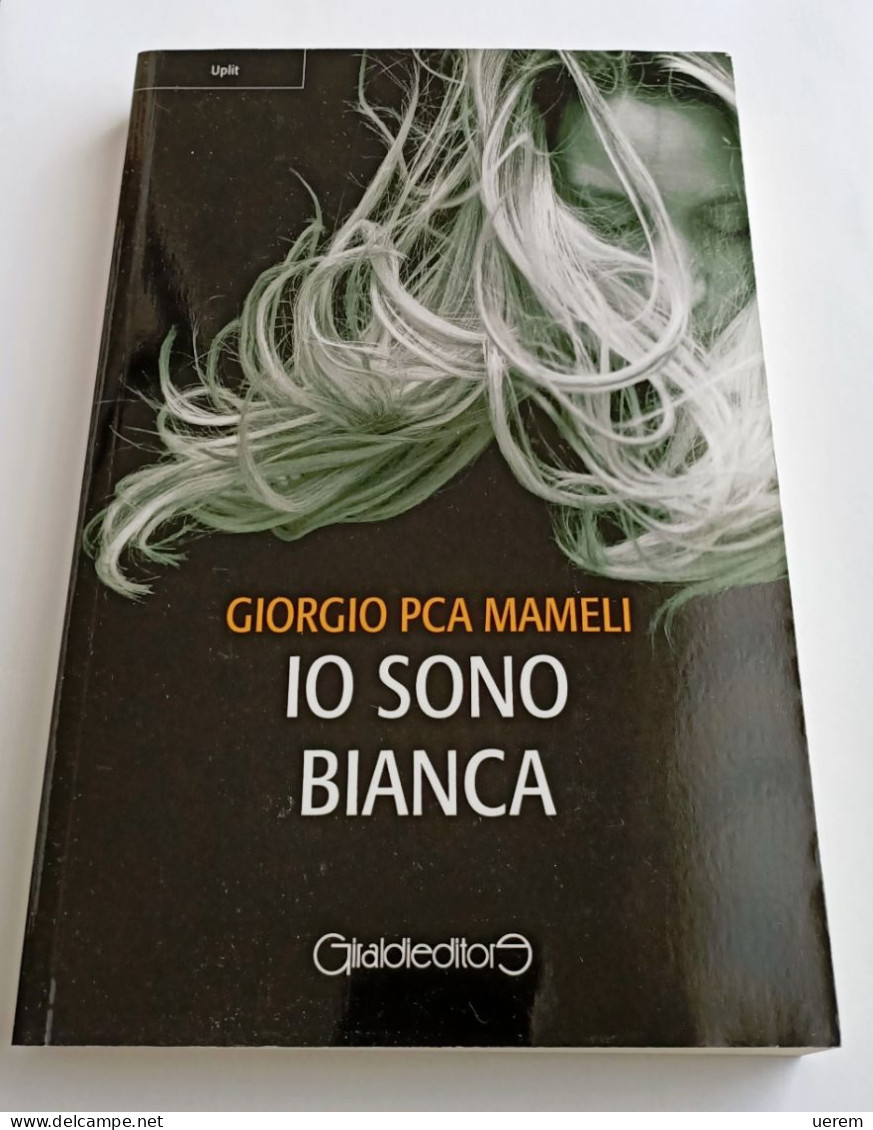 2019 Mameli PCA MAMELI GIORGIO IO SONO BIANCA Milano, Giraldi 2019 - Libri Antichi