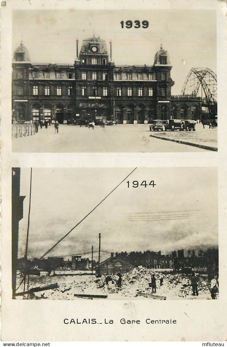 62* CALAIS  Le Gare Centrale  En 1939 – Ruines En 1944 -WW2          RL42,0701 - Guerra 1939-45