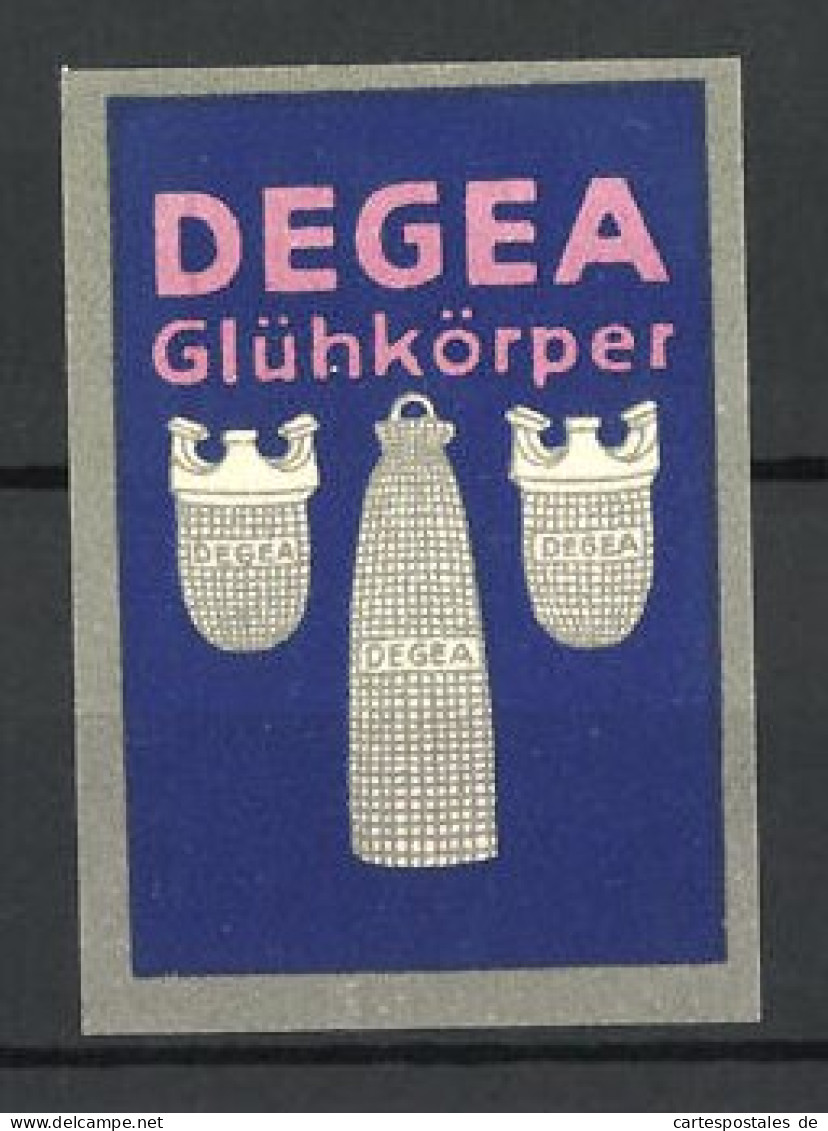 Reklamemarke Degea Glühkörper, Ansicht Verschiedener Glühstrümpfe  - Erinnofilia