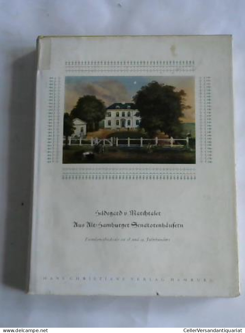 Aus Alt-Hamburger Senatorenhäusern. Familienschicksale Im 18. Und 19. Jahrhundert Von Marchtaler, Hildegart V.  - Non Classés