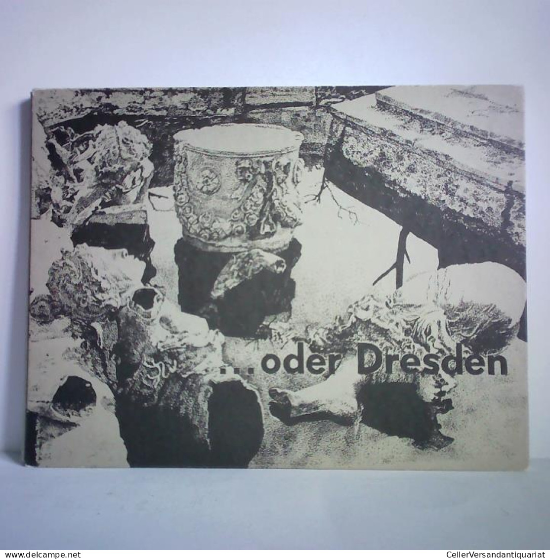 ...oder Dresden. Fotos, Dokumente Und Texte Einer Ausstellung, 40 Jahre Nach Der Zerstörung Der Stadt Von Werner,... - Non Classés