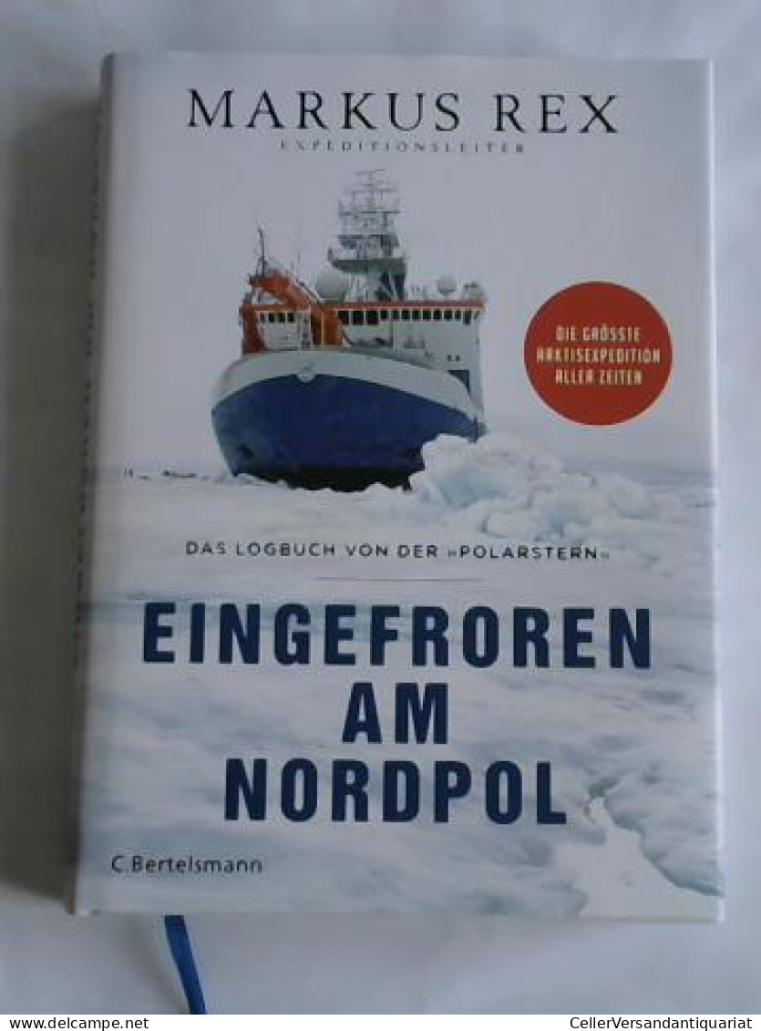 Eingefroren Am Nordpol. Das Logbuch Von Der »Polarstern« Von Rex, Markus - Non Classés