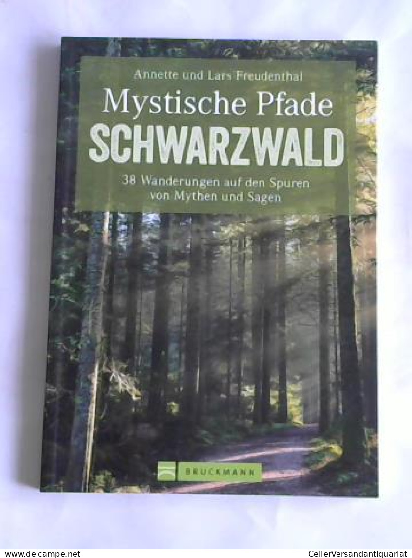 Mystische Pfade Im Schwarzwald. 38 Wanderungen Auf Den Spuren Von Mythen Und Sagen Von Freudenthal, Lars Und Annette - Non Classés