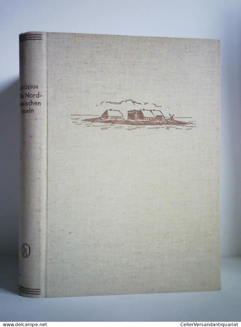 Die Nordfriesischen Inseln. Die Entwicklung Ihrer Landschaft Und Die Geschichte Ihres Volkstums Von Koehn, Henry - Non Classés