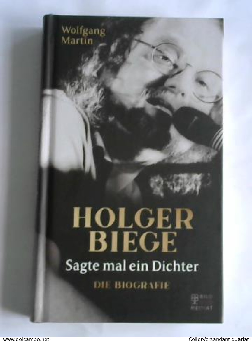 Sagte Mal Ein Dichter. Holger Biege. Biografie Von Martin, Wolfgang  - Non Classés