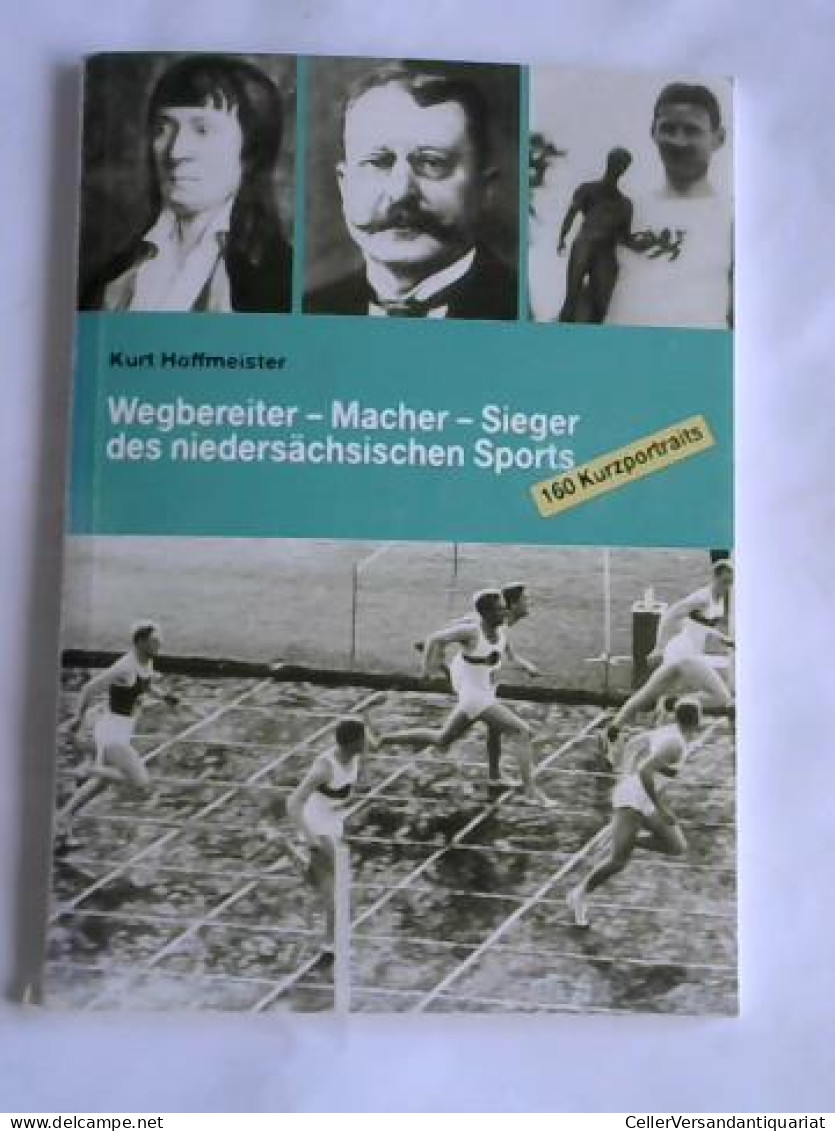 Wegbereiter - Macher - Sieger Des Niedersächsischen Sports Von Hoffmeister, Kurt - Non Classés