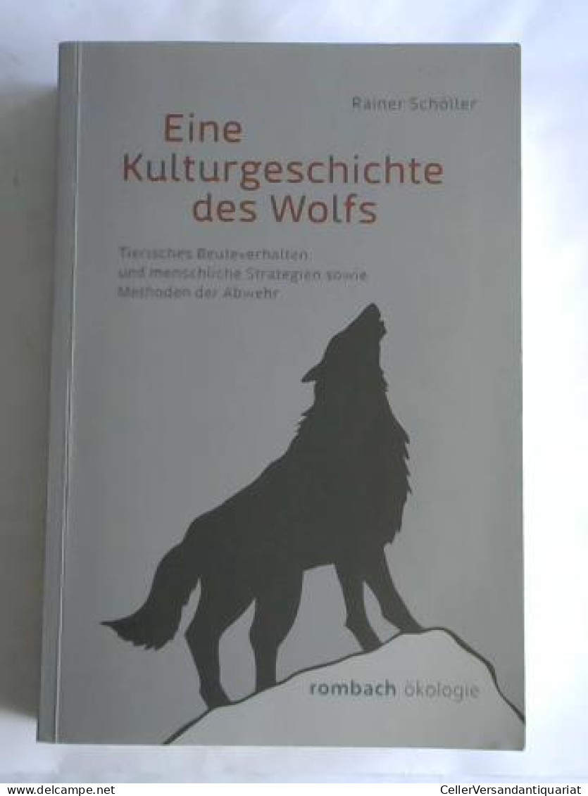 Eine Kulturgeschichte Des Wolfs. Tierisches Beuteverhalten Und Menschliche Strategien Sowie Methoden Der Abwehr Von... - Non Classés