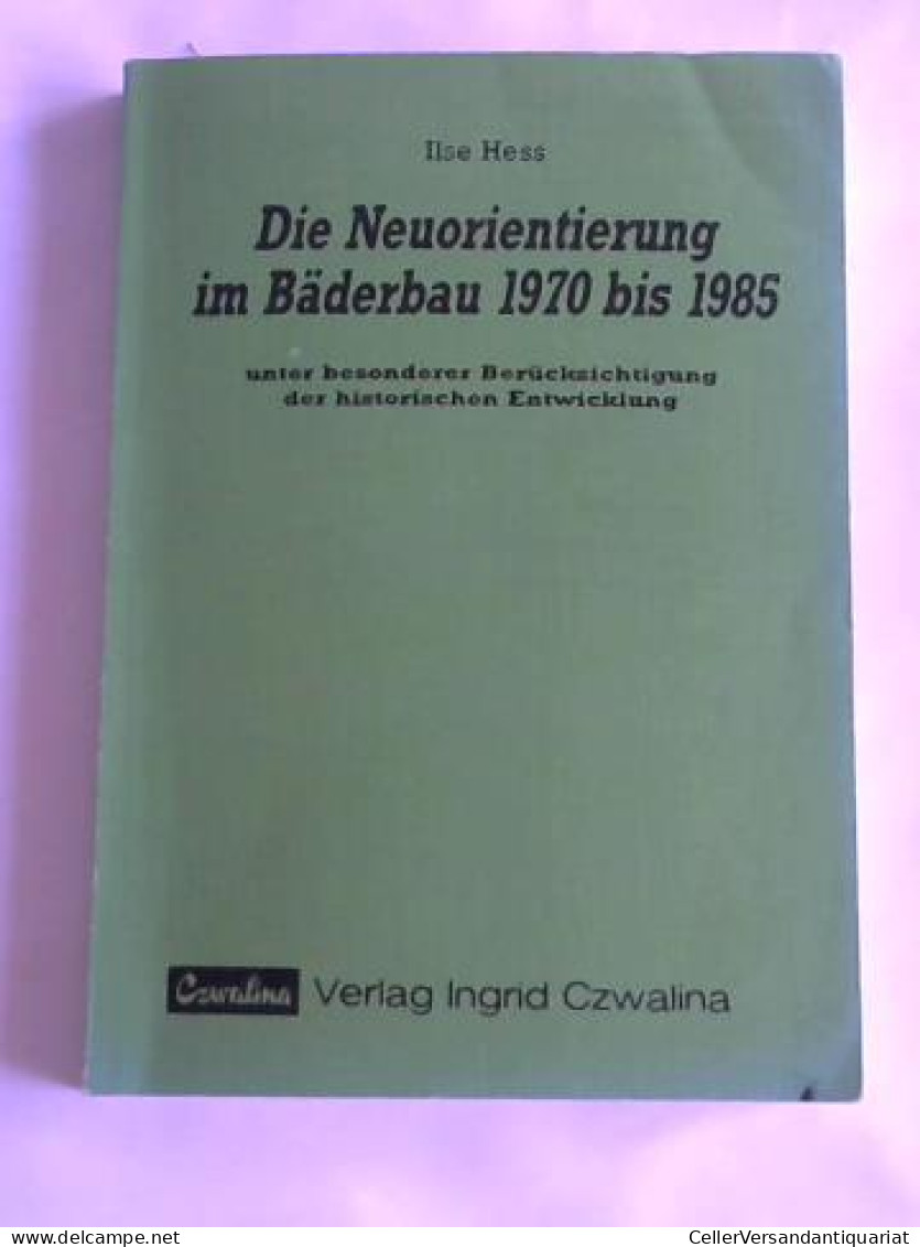 Die Neuorientierung Im Bäderbau 1970 Bis 1985 Unter Besonderer Berücksichtigung Der Historischen Entwicklung Von... - Ohne Zuordnung