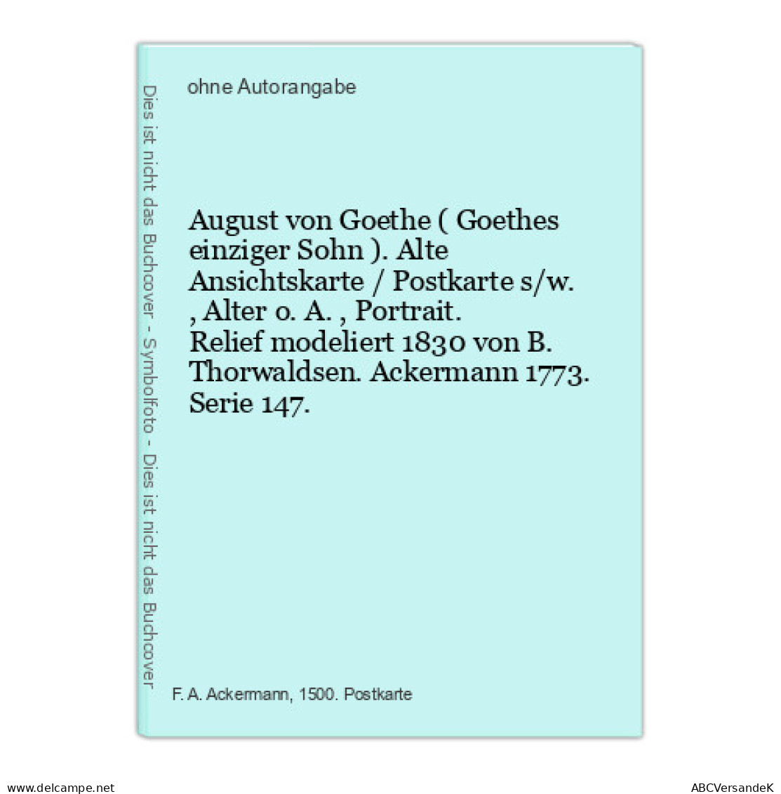 August Von Goethe ( Goethes Einziger Sohn ). Alte Ansichtskarte / Postkarte S/w., Alter O.A., Portrait. Relief - Non Classés