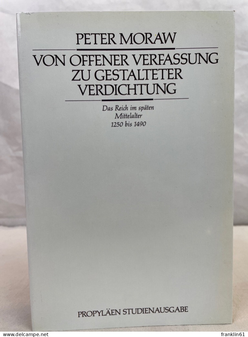 Von Offener Verfassung Zu Gestalteter Verdichtung : Das Reich Im Späten Mittelalter 1250 Bis 1490. - 4. Neuzeit (1789-1914)