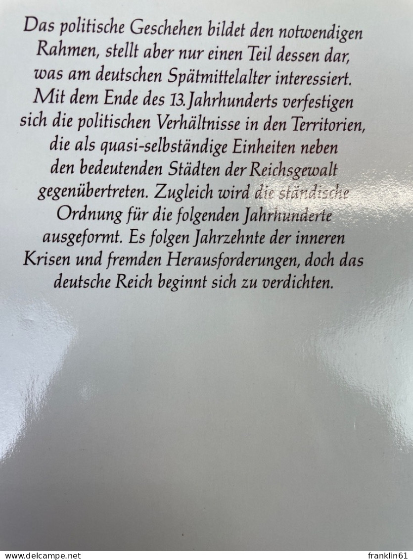 Von offener Verfassung zu gestalteter Verdichtung : das Reich im späten Mittelalter 1250 bis 1490.