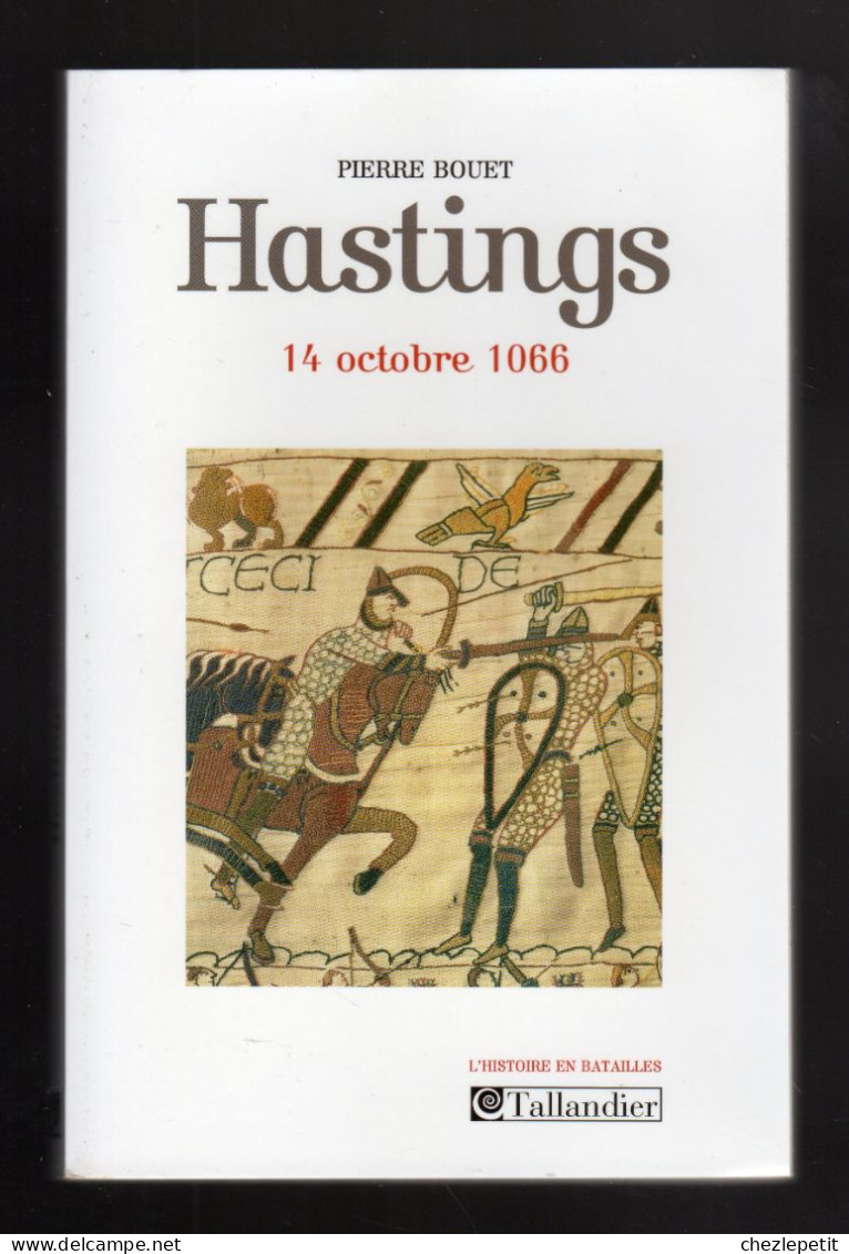 HASTINGS 14 Octobre 1066 PIERRE BOUET L'histoire Des Batailles TALLANDIER 2010 - Historia