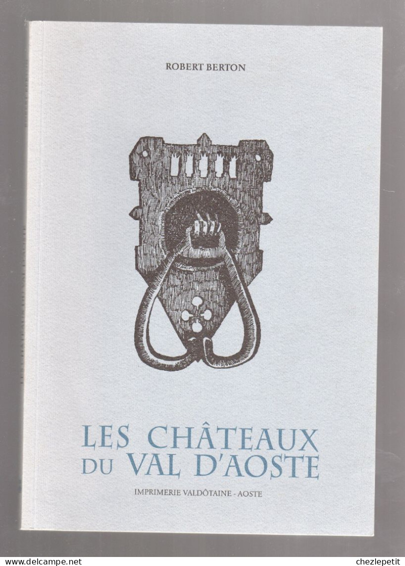 LES CHATEAUX DU VAL D'AOSTE ROBERT BERTON 2006 - Historia