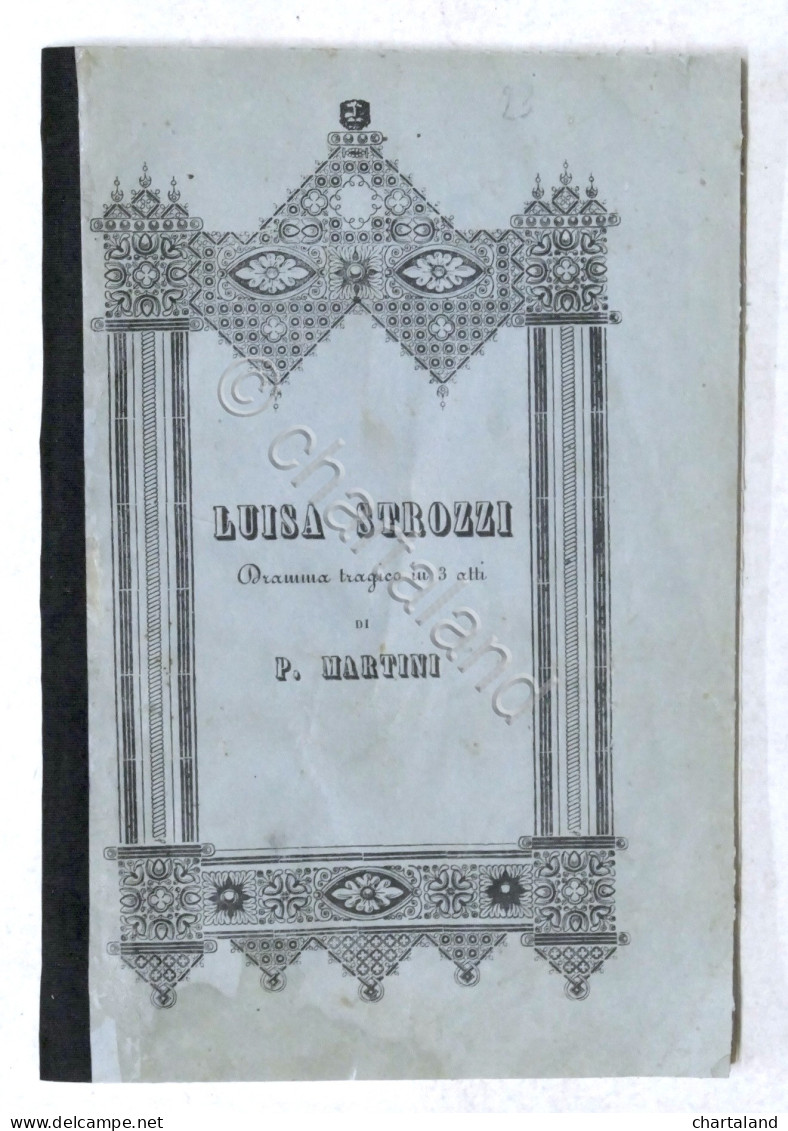 Libretto Opera - P. Martini - Luisa Strozzi - Musica Di Gualtiero Sanelli - 1847 - Sonstige & Ohne Zuordnung