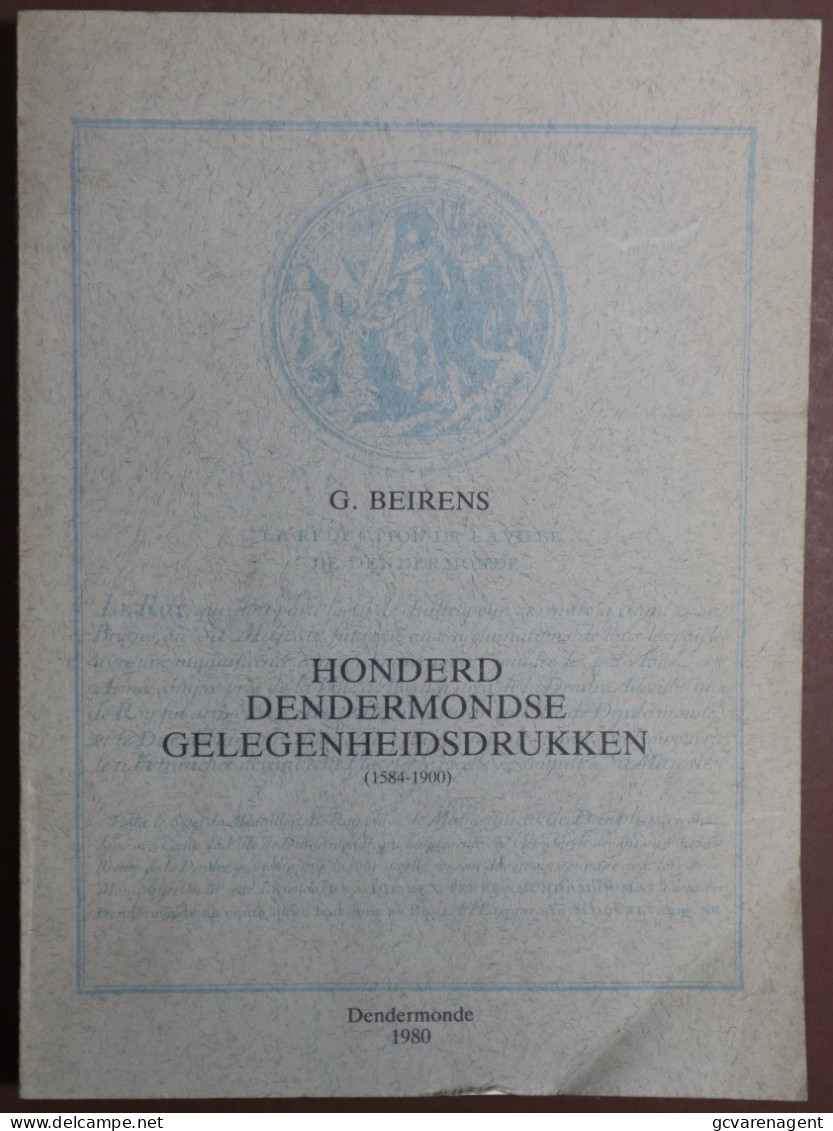 HONDERD DENDERMONDSE GELEGENHEIDSDRUKKEN ( 1584 - 1900 )  DOOR G.BEIRENS ZIE BESCHRIJF EN AFBEELDINGEN - Autres & Non Classés