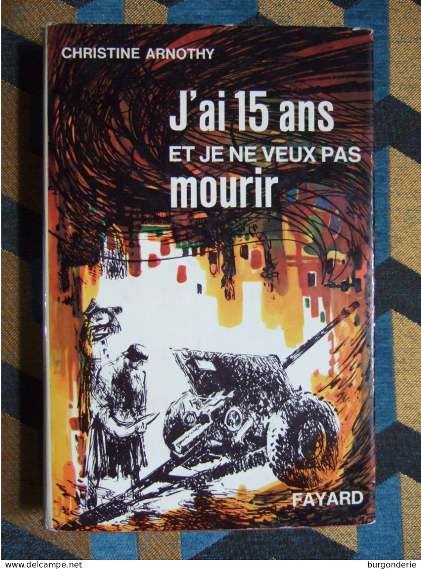 J'AI 15 ANS ET JE NE VEUX PAS MOURIR / CHRISTINE ARNOTHY / FAYARD - Histoire